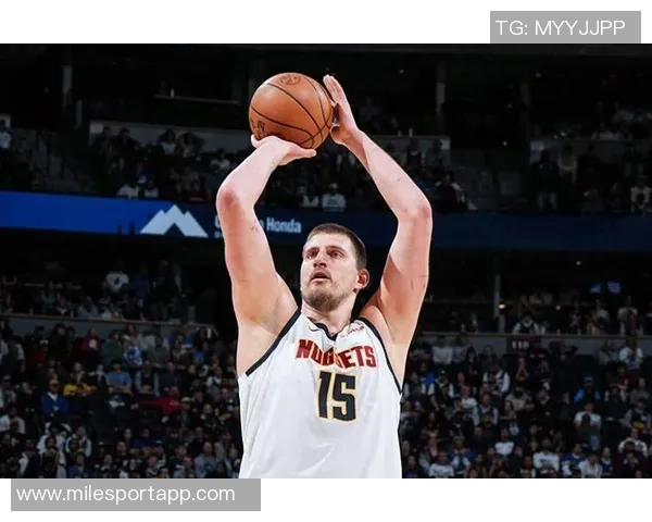 约基奇三节狂砍36分12板8助展现统治力球队再创佳绩